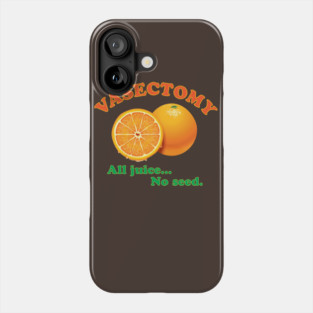 Vasectomy - All juice... No seed. Phone Case