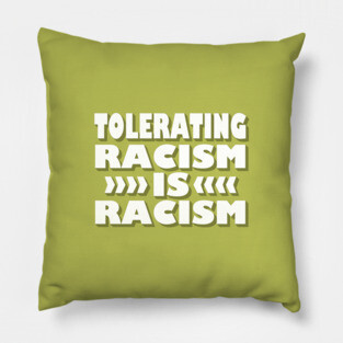 Tolerating Racism is Racism Pillow