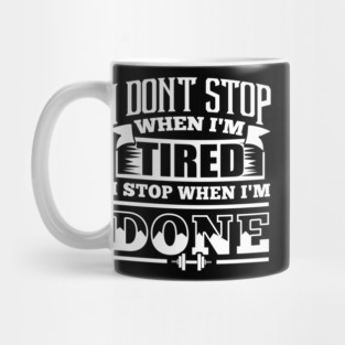 I Don't Stop When I'm Tired Gym Fitness Mug