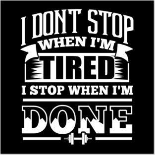 I Don't Stop When I'm Tired Gym Fitness Posters and Art