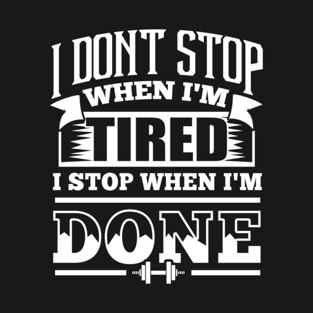 I Don't Stop When I'm Tired Gym Fitness by WorkoutQuotes