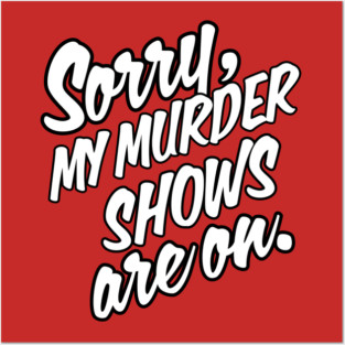 Sorry, my murder shows are on Posters and Art