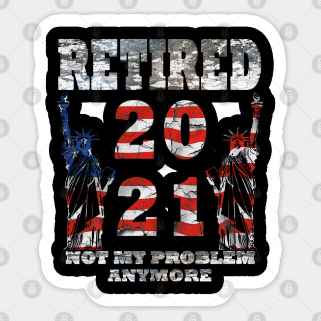 Retired 2021 Not My Problem Anymore Sticker by Pixel Threads 