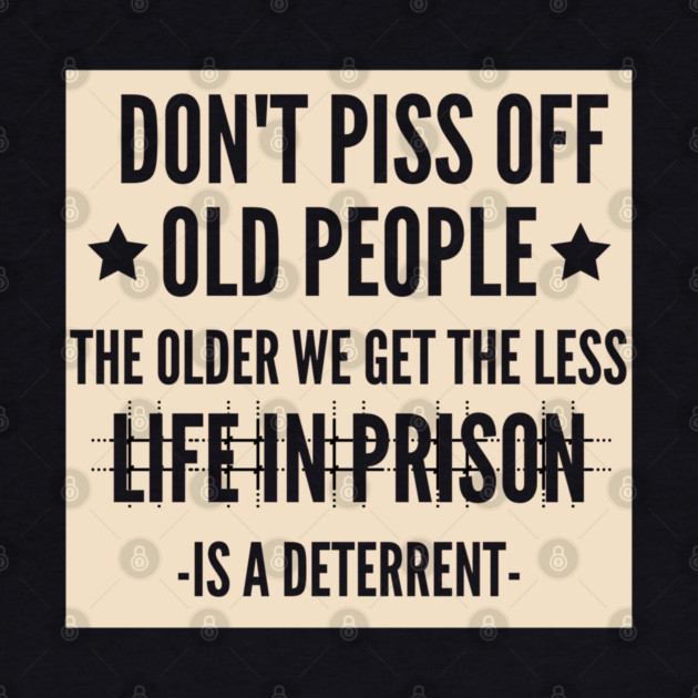Don't Piss Off Old People by Pixel Threads 