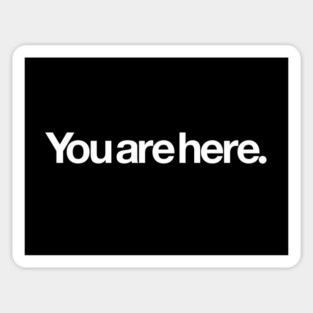 You are here. Sticker