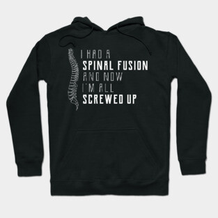 Spine Surgery - I had a spinal fusion and now I'm all screwed up Hoodie