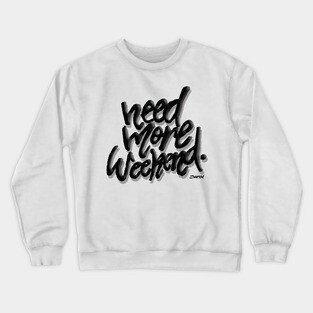 Need More Weekend Crewneck Sweatshirt