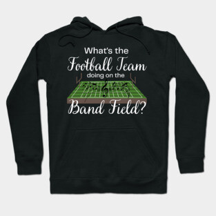 Marching Band Gift Football Team on the Band Field Funny Hoodie
