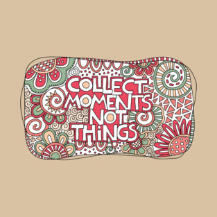 Collect moments not things T-Shirt