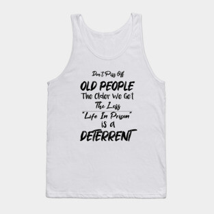 Don't Piss Off Old People The Older We Get The Less Life, Gift For Grandparents day, father, mother Tank Top