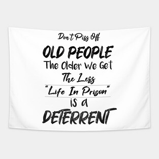 Don't Piss Off Old People The Older We Get The Less Life, Gift For Grandparents day, father, mother Tapestry