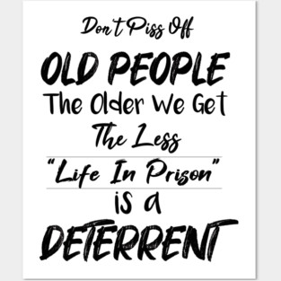 Don't Piss Off Old People The Older We Get The Less Life, Gift For Grandparents day, father, mother Posters and Art