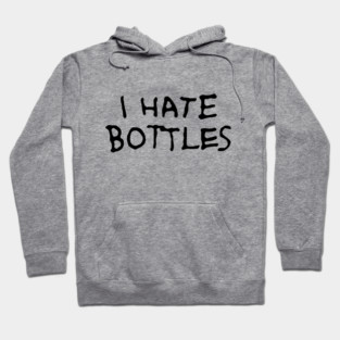 I hate bottles Hoodie