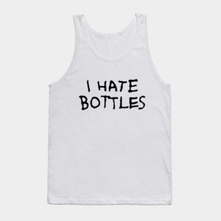 I hate bottles Tank Top