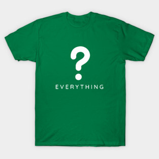 Question Everything T-Shirt