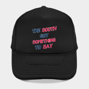 The South Got Something to Say Hat