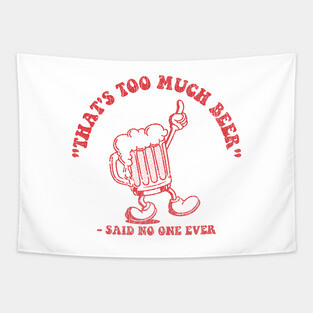 That's Too Much Beer ✅ Tapestry