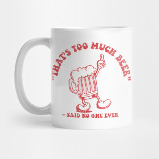 That's Too Much Beer ✅ Mug