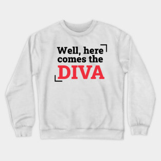 Here comes the diva Crewneck Sweatshirt