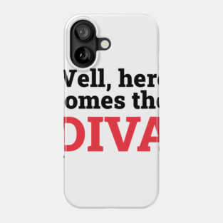 Here comes the diva Phone Case