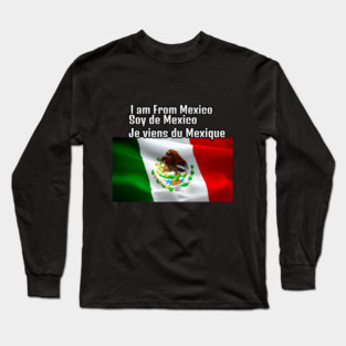 I am From Mexico Long Sleeve T-Shirt