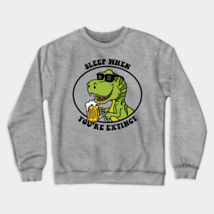 Sleep When You're Extinct Crewneck Sweatshirt