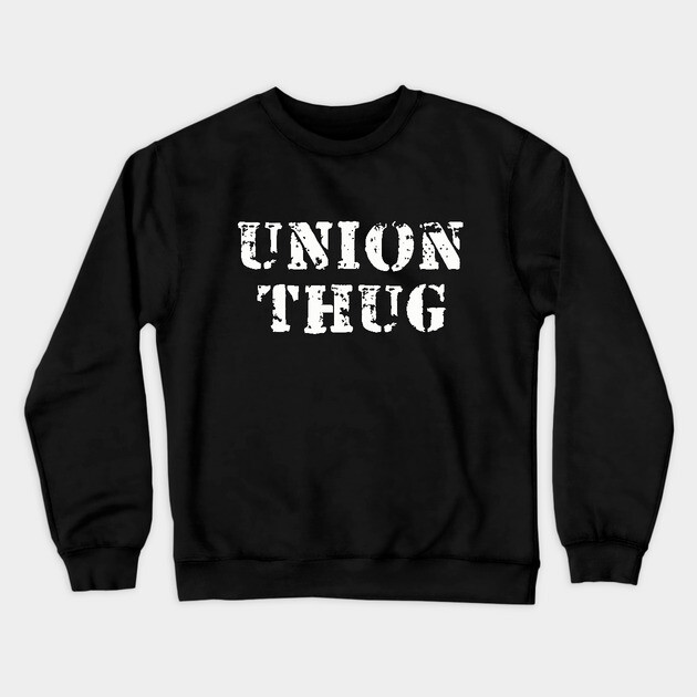 Union Thug Crewneck Sweatshirt by dumbshirts