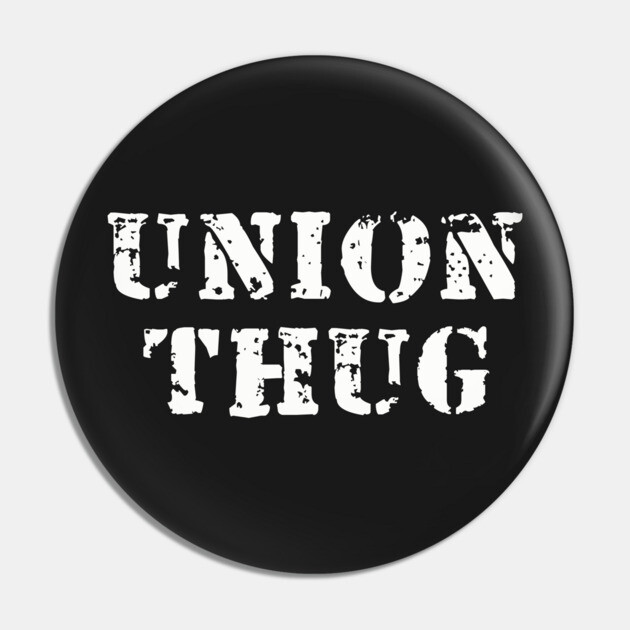 Union Thug Pin by dumbshirts
