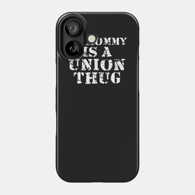 My Mommy Is A Union Thug Phone Case by dumbshirts