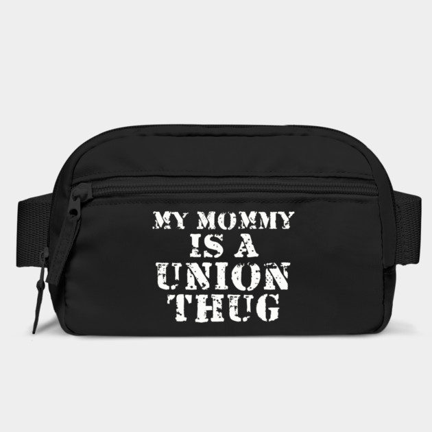 My Mommy Is A Union Thug by dumbshirts