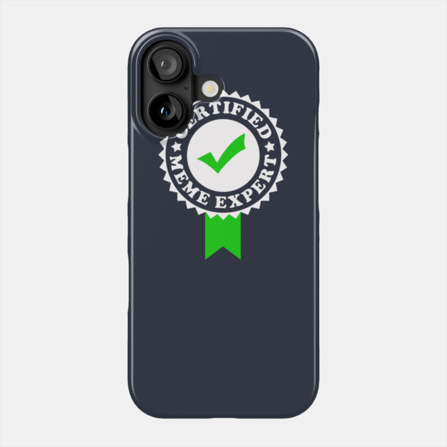 Certified Meme Expert Phone Case by dumbshirts