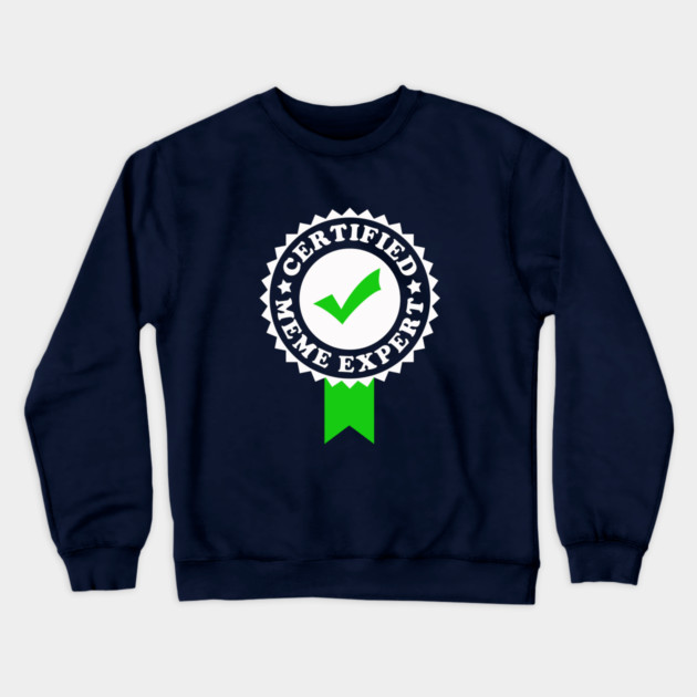 Certified Meme Expert Crewneck Sweatshirt by dumbshirts