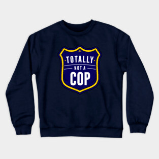 Not A Cop Crewneck Sweatshirt