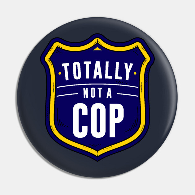 Not A Cop Pin by dumbshirts