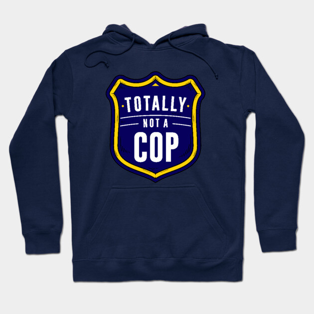 Not A Cop Hoodie by dumbshirts