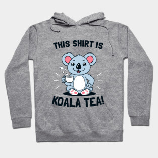 This Shirt Is Koala Tea Hoodie
