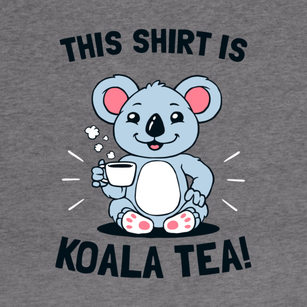 This Shirt Is Koala Tea by dumbshirts