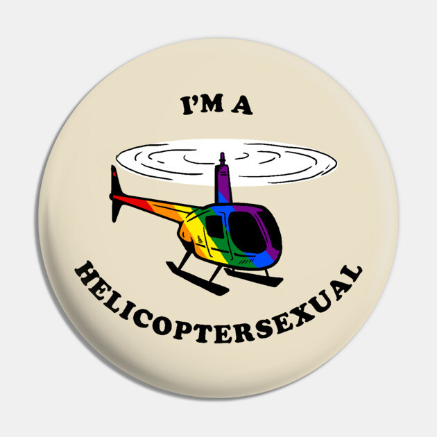 Helicoptersexual Pin by dumbshirts
