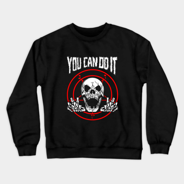 You Can Do It Death Metal Crewneck Sweatshirt by dumbshirts