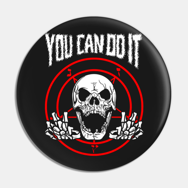 You Can Do It Death Metal Pin by dumbshirts