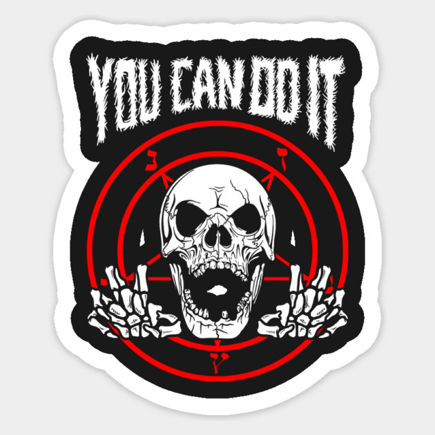You Can Do It Death Metal Sticker by dumbshirts