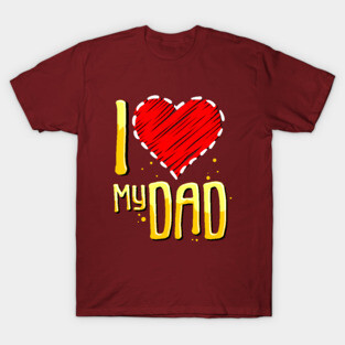 i love my dad T-Shirt