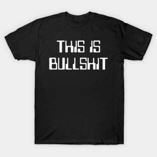 THIS IS BULLSHIT Mask design! T-Shirt