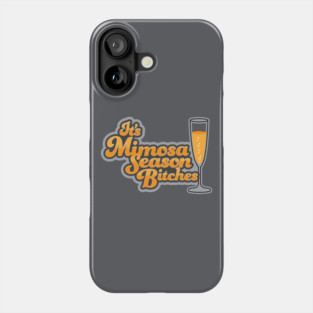 It's Mimosa Season Bitches Phone Case
