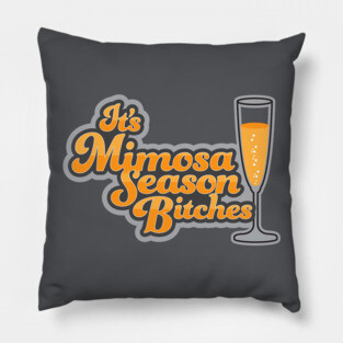 It's Mimosa Season Bitches Pillow