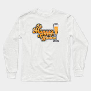 It's Mimosa Season Bitches Long Sleeve T-Shirt
