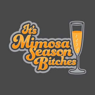 It's Mimosa Season Bitches T-Shirt
