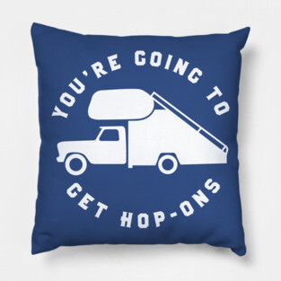 You're Going To Get Hop-Ons Pillow
