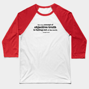 The very concept of objective truth is fading - Orwell quote Baseball T-Shirt