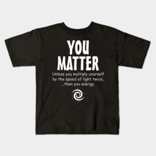 You Matter - You Energy funny science Kids T-Shirt